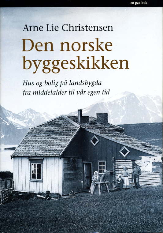 Den norske byggeskikken. Hus og bolig på landsbygda fra middelalder til vår egen tid