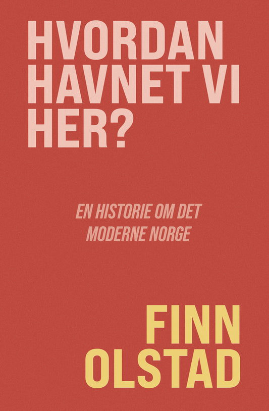 Hvordan havnet vi her? En historie om det moderne Norge